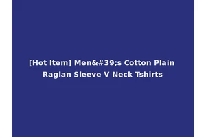 [Hot Item] Men's Cotton Plain Raglan Sleeve V Neck Tshirts