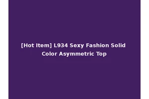 [Hot Item] L934 Sexy Fashion Solid Color Asymmetric Top