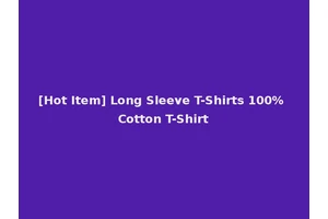 [Hot Item] Long Sleeve T-Shirts 100% Cotton T-Shirt