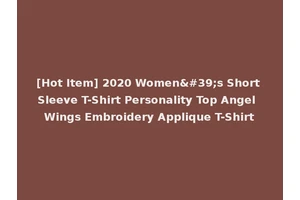 [Hot Item] 2020 Women's Short Sleeve T-Shirt Personality Top Angel Wings Embroidery Applique T-Shirt
