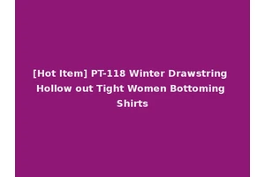 [Hot Item] PT-118 Winter Drawstring Hollow out Tight Women Bottoming Shirts