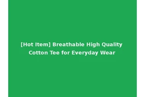 [Hot Item] Breathable High Quality Cotton Tee for Everyday Wear