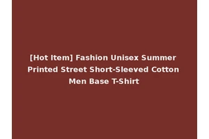 [Hot Item] Fashion Unisex Summer Printed Street Short-Sleeved Cotton Men Base T-Shirt