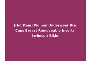 [Hot Item] Women Underwear Bra Cups Breast Removeable Inserts Swimsuit Bikini