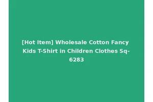 [Hot Item] Wholesale Cotton Fancy Kids T-Shirt in Children Clothes Sq-6283