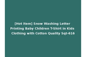 [Hot Item] Snow Washing Letter Printing Baby Children T-Shirt in Kids Clothing with Cotton Quality Sqt-616