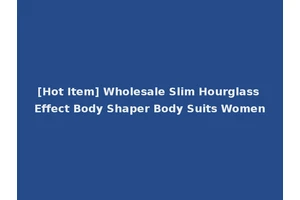 [Hot Item] Wholesale Slim Hourglass Effect Body Shaper Body Suits Women