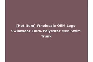 [Hot Item] Wholesale OEM Logo Swimwear 100% Polyester Men Swim Trunk