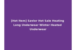 [Hot Item] Savior Hot Sale Heating Long Underwear Winter Heated Underwear