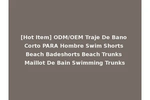 [Hot Item] ODM/OEM Traje De Bano Corto PARA Hombre Swim Shorts Beach Badeshorts Beach Trunks Maillot De Bain Swimming Trunks