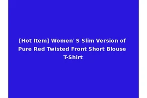 [Hot Item] Women′ S Slim Version of Pure Red Twisted Front Short Blouse T-Shirt