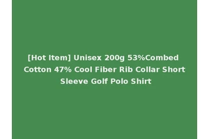 [Hot Item] Unisex 200g 53%Combed Cotton 47% Cool Fiber Rib Collar Short Sleeve Golf Polo Shirt