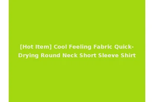 [Hot Item] Cool Feeling Fabric Quick-Drying Round Neck Short Sleeve Shirt