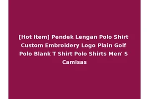 [Hot Item] Pendek Lengan Polo Shirt Custom Embroidery Logo Plain Golf Polo Blank T Shirt Polo Shirts Men′ S Camisas