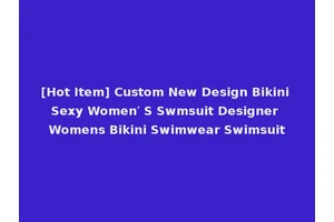 [Hot Item] Custom New Design Bikini Sexy Women′ S Swmsuit Designer Womens Bikini Swimwear Swimsuit