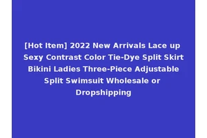 [Hot Item] 2022 New Arrivals Lace up Sexy Contrast Color Tie-Dye Split Skirt Bikini Ladies Three-Piece Adjustable Split Swimsuit Wholesale or Dropshipping