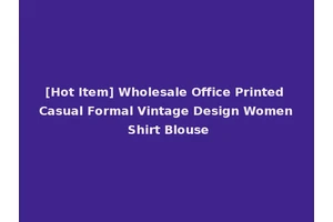[Hot Item] Wholesale Office Printed Casual Formal Vintage Design Women Shirt Blouse