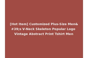 [Hot Item] Customized Plus-Size Men's V-Neck Skeleton Popular Logo Vintage Abstract Print Tshirt Men