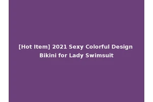 [Hot Item] 2021 Sexy Colorful Design Bikini for Lady Swimsuit