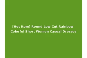 [Hot Item] Round Low Cut Rainbow Colorful Short Women Casual Dresses