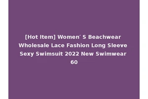 [Hot Item] Women′ S Beachwear Wholesale Lace Fashion Long Sleeve Sexy Swimsuit 2022 New Swimwear 60