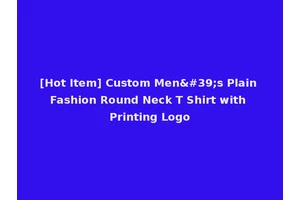 [Hot Item] Custom Men's Plain Fashion Round Neck T Shirt with Printing Logo