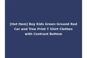 [Hot Item] Boy Kids Green Ground Red Car and Tree Print T Shirt Clothes with Contrast Bottom