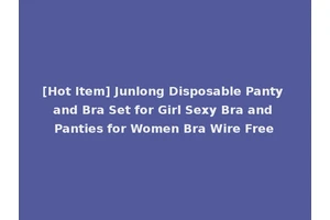 [Hot Item] Junlong Disposable Panty and Bra Set for Girl Sexy Bra and Panties for Women Bra Wire Free