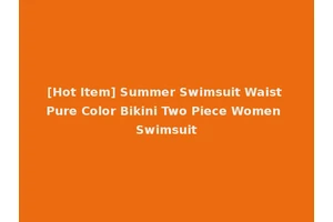 [Hot Item] Summer Swimsuit Waist Pure Color Bikini Two Piece Women Swimsuit