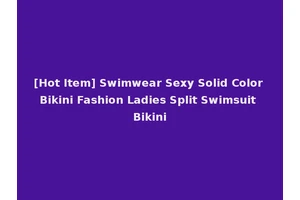 [Hot Item] Swimwear Sexy Solid Color Bikini Fashion Ladies Split Swimsuit Bikini