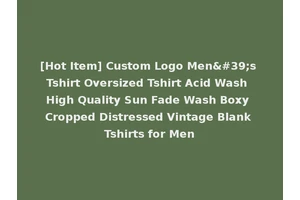 [Hot Item] Custom Logo Men's Tshirt Oversized Tshirt Acid Wash High Quality Sun Fade Wash Boxy Cropped Distressed Vintage Blank Tshirts for Men