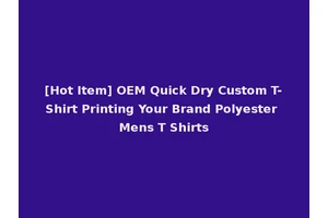 [Hot Item] OEM Quick Dry Custom T-Shirt Printing Your Brand Polyester Mens T Shirts