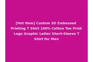 [Hot Item] Custom 3D Embossed Printing T Shirt 100% Cotton Tee Print Logo Graphic Letter Short-Sleeve T Shirt for Men