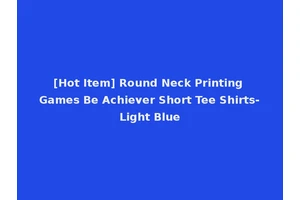 [Hot Item] Round Neck Printing Games Be Achiever Short Tee Shirts-Light Blue