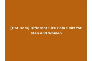 [Hot Item] Different Size Polo Shirt for Men and Women
