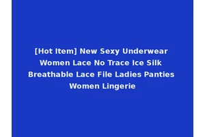 [Hot Item] New Sexy Underwear Women Lace No Trace Ice Silk Breathable Lace File Ladies Panties Women Lingerie