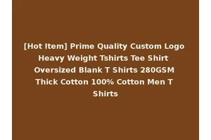 [Hot Item] Prime Quality Custom Logo Heavy Weight Tshirts Tee Shirt Oversized Blank T Shirts 280GSM Thick Cotton 100% Cotton Men T Shirts