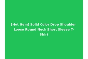 [Hot Item] Solid Color Drop Shoulder Loose Round Neck Short Sleeve T-Shirt