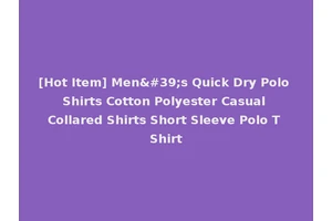 [Hot Item] Men's Quick Dry Polo Shirts Cotton Polyester Casual Collared Shirts Short Sleeve Polo T Shirt