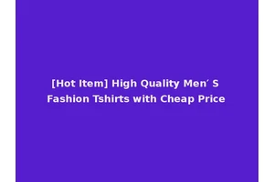 [Hot Item] High Quality Men′ S Fashion Tshirts with Cheap Price