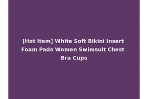 [Hot Item] White Soft Bikini Insert Foam Pads Women Swimsuit Chest Bra Cups