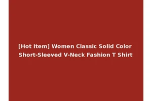 [Hot Item] Women Classic Solid Color Short-Sleeved V-Neck Fashion T Shirt