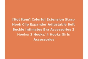 [Hot Item] Colorful Extension Strap Hook Clip Expander Adjustable Belt Buckle Intimates Bra Accessories 2 Hooks/ 3 Hooks/ 4 Hooks Girls Accessories