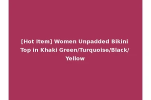 [Hot Item] Women Unpadded Bikini Top in Khaki Green/Turquoise/Black/Yellow