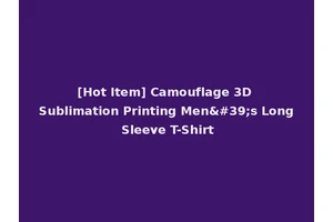 [Hot Item] Camouflage 3D Sublimation Printing Men's Long Sleeve T-Shirt