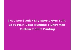 [Hot Item] Quick Dry Sports Gym Built Body Plain Color Running T Shirt Men Custom T Shirt Printing