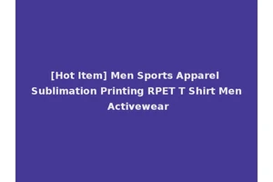 [Hot Item] Men Sports Apparel Sublimation Printing RPET T Shirt Men Activewear
