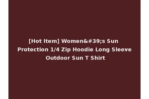 [Hot Item] Women's Sun Protection 1/4 Zip Hoodie Long Sleeve Outdoor Sun T Shirt