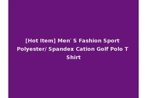[Hot Item] Men′ S Fashion Sport Polyester/ Spandex Cation Golf Polo T Shirt