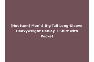 [Hot Item] Men′ S Big-Tall Long-Sleeve Heavyweight Henley T Shirt with Pocket